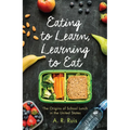 Eating to Learn, Learning to Eat: The Origins of School Lunch in the United States