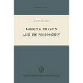 Modern Physics and Its Philosophy: Selected Papers in the Logic, History and Philosophy of Science