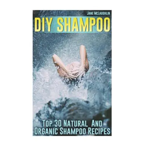 DIY Shampoo: Top 30 Natural And Organic Shampoo Recipes