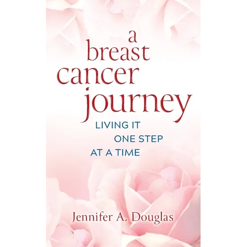 A Breast Cancer Journey: Living It One Step at a Time