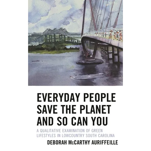 Everyday People Save the Planet and So Can You: A Qualitative Examination of Green Lifestyles in Lowcountry South Carolina