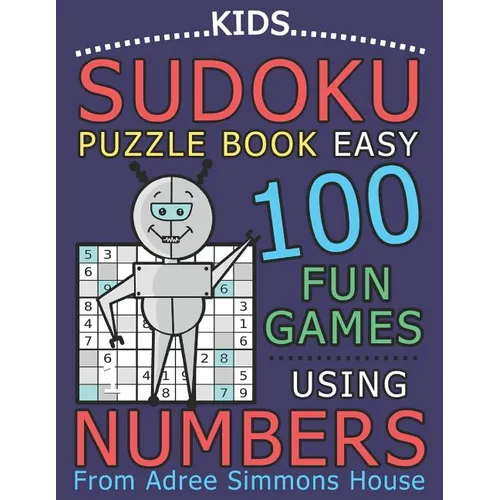 Kids Sudoku Puzzle Book Easy: 100 Fun Games Using Numbers, From Adree Simmons House