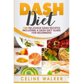 DASH Diet: 100 Delicious DASH Recipes Including a DASH Diet Guide for Beginners