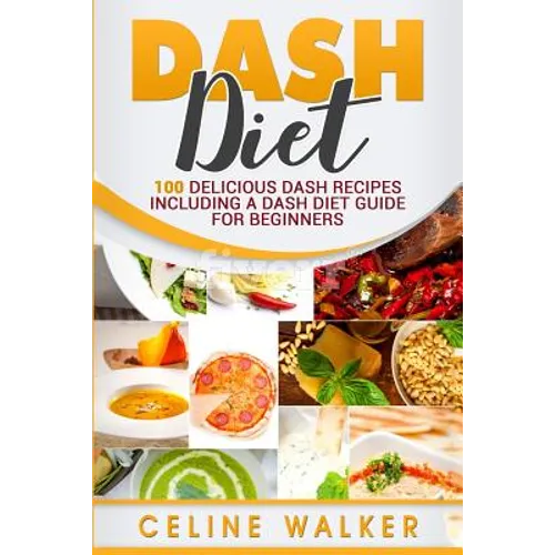 DASH Diet: 100 Delicious DASH Recipes Including a DASH Diet Guide for Beginners