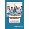Hospital Marketing & Management: A quick reference guide to learn various aspects of Hospital Management