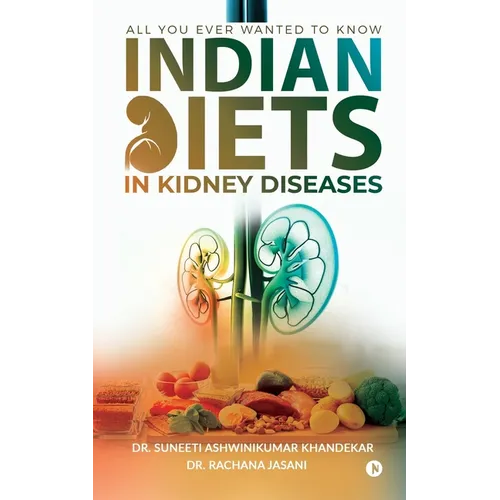 Indian Diets in Kidney Diseases: All you ever wanted to know