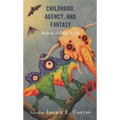Childhood, Agency, and Fantasy: Walking in Other Worlds