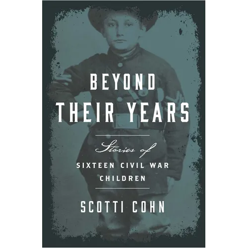 Beyond Their Years: Stories of Sixteen Civil War Children