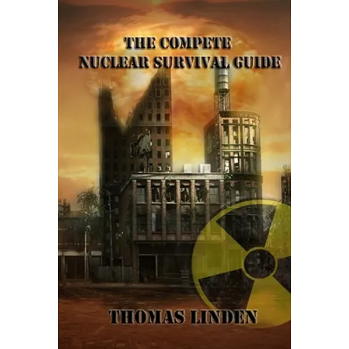 The Complete Nuclear Survival Guide: The Complete Nuclear Survival Guide