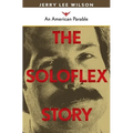 The Soloflex Story, An American Parable