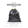 The 21 Day Minimalism Challenge: Learn How to Simplify, Organize and Declutter Your Life