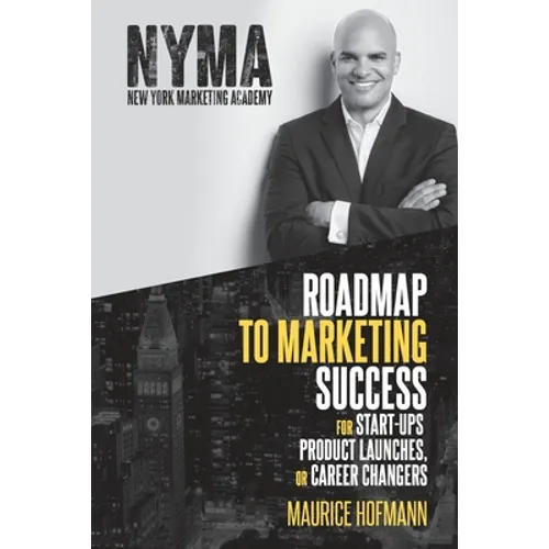 Roadmap to Marketing Success for Start-ups, Product Launches, or Career Changers