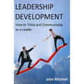 Leadership Development: How To Think and Communicate as a Leader