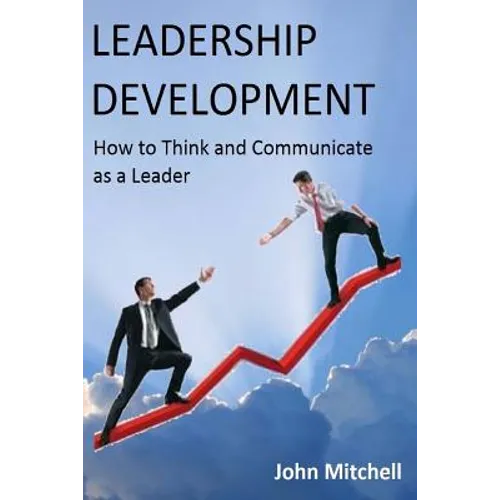 Leadership Development: How To Think and Communicate as a Leader