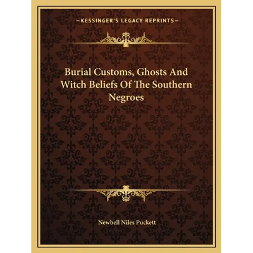 Burial Customs, Ghosts And Witch Beliefs Of The Southern Negroes