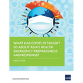 What Has Covid-19 Taught Us about Asia's Health Emergency Preparedness and Response?