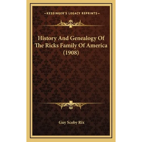 History And Genealogy Of The Ricks Family Of America (1908)