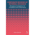 Corporate Reviews of Internal Deviance: Managing Investigations for Compliance and Conformance
