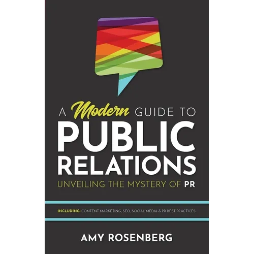 A Modern Guide to Public Relations: Including: Content Marketing, SEO, Social Media & PR Best Practices