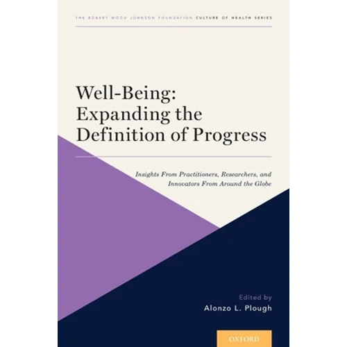 Well-Being: Expanding the Definition of Progress: Insights from Practitioners, Researchers, and Innovators from Around the Globe - Paperback