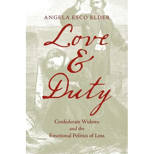 Love and Duty: Confederate Widows and the Emotional Politics of Loss