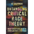 Untangling Critical Race Theory: What Christians Need to Know and Why It Matters