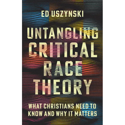 Untangling Critical Race Theory: What Christians Need to Know and Why It Matters