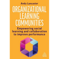 Organizational Learning Communities: Empowering Social Learning and Collaboration to Improve Performance