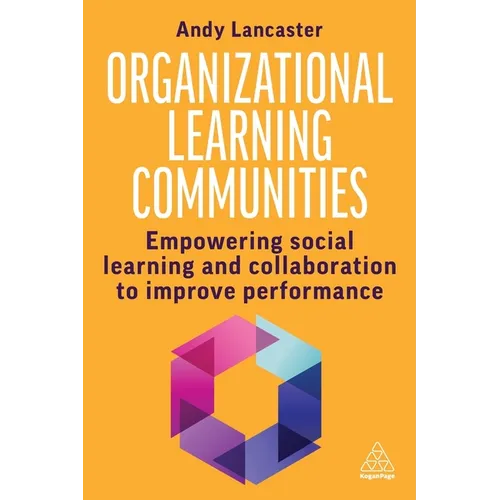 Organizational Learning Communities: Empowering Social Learning and Collaboration to Improve Performance