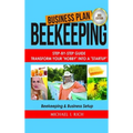 Business Plan: Beekeeping: Step-By-Step Guide: Transform Your "Hobby" Into A "Startup" - Beekeeping & Business Setup