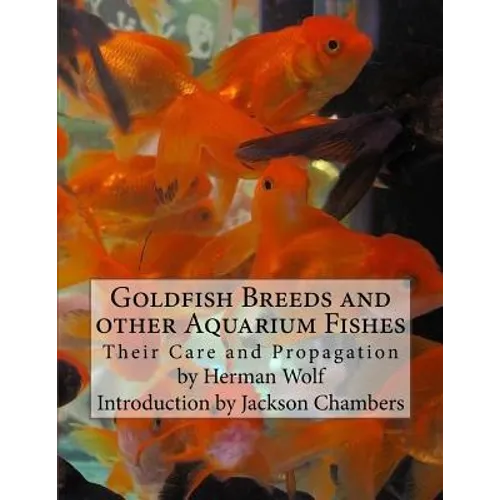 Goldfish Breeds and other Aquarium Fishes: Their Care and Propagation