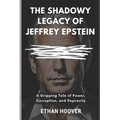 The Shadowy Legacy of Jeffrey Epstein: A Gripping Tale of Power, Corruption, and Depravity