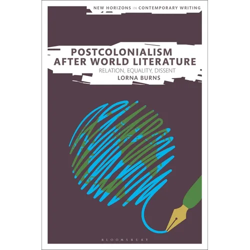 Postcolonialism After World Literature: Relation, Equality, Dissent