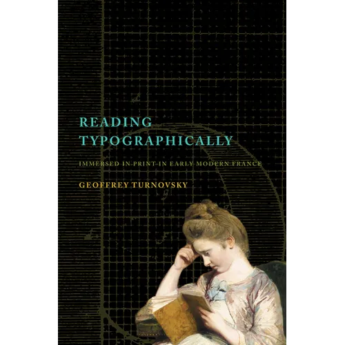 Reading Typographically: Immersed in Print in Early Modern France