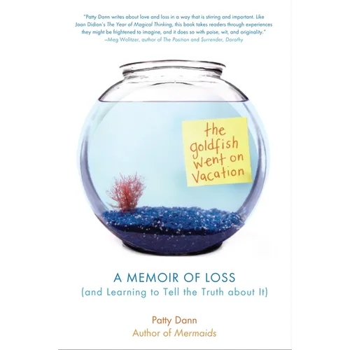 The Goldfish Went on Vacation: A Memoir of Loss (and Learning to Tell the Truth about It)