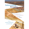 Subterranean Struggles: New Dynamics of Mining, Oil, and Gas in Latin America
