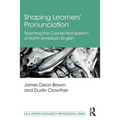 Shaping Learners' Pronunciation: Teaching the Connected Speech of North American English