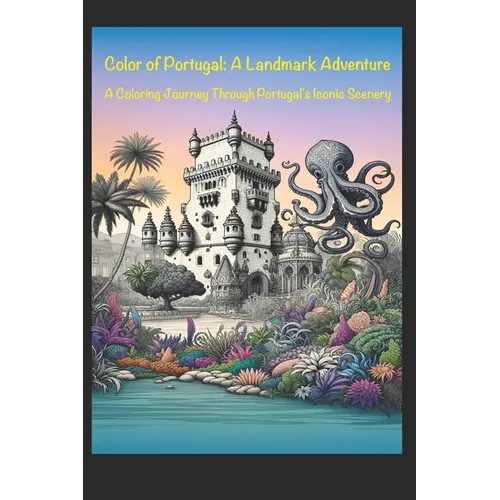Colors of Portugal: A Landmark Adventure: A Coloring Journey Through Portugal's Iconic Scenery