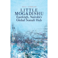 Little Mogadishu: Eastleigh, Nairobi's Global Somali Hub