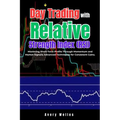 Day Trading with Relative Strength Index (RSI): Mastering Short-Term Profits Through Momentum and Market Signals; Advanced Techniques for Consistent G