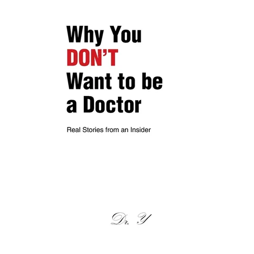 Why You DON'T Want to be a Doctor: Real Stories from an Insider