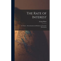 The Rate of Interest; its Nature, Determination and Relation to Economic Phenomena
