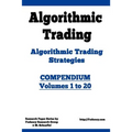 Algorithmic Trading - Algorithmic Trading Strategies - Compendium: Volumes 1 to 20: Trading Systems Research and Development