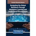 Navigating the Global Workforce Through Bold Workplace Learning and Professional Development