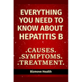 Everything you need to know about Hepatitis B: Causes, Symptoms, Treatment