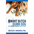 Smart Bitch Dumb Dog: Make Financial Success a Walk In The Park