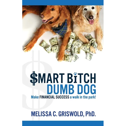 Smart Bitch Dumb Dog: Make Financial Success a Walk In The Park