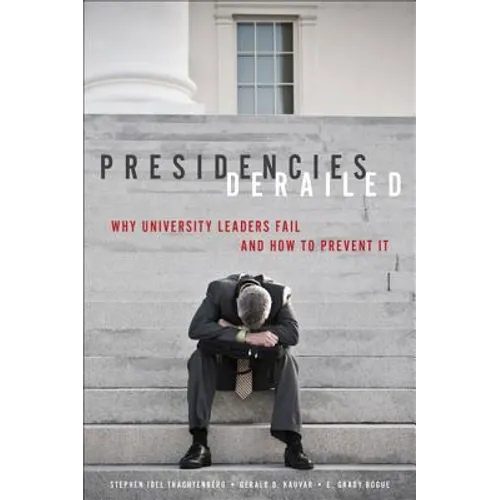 Presidencies Derailed: Why University Leaders Fail and How to Prevent It