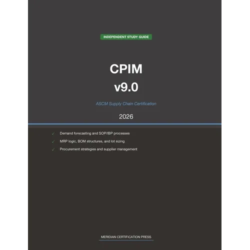 ASCM CPIM v9.0 Supply Chain Study Guide 2026: Complete Exam Prep with Practice Questions, Detailed Explanations, and Supply Chain Management Review