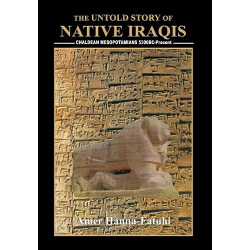 The Untold Story of Native Iraqis: Chaldean Mesopotamians 5300 BC - Present